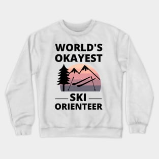 Ski Orienteering - World's Okayest Ski Orienteer Skiing Crewneck Sweatshirt